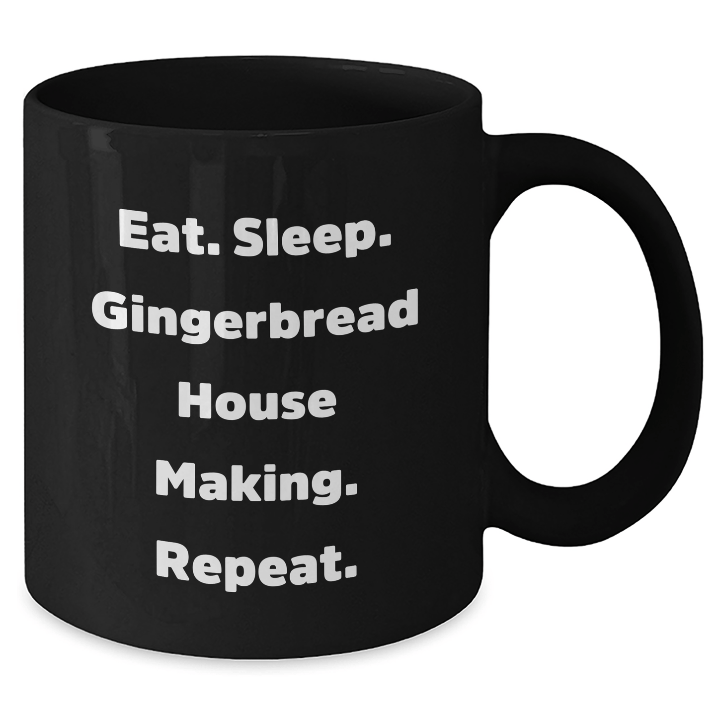 Gingerbread House Making Gifts, Eat. Sleep. Gingerbread House Making. Repeat., Black Coffee Mug for Graduation, Funny Quote, Gifts from Family to Gingerbread House Making Friends - Victory Thru Vision 