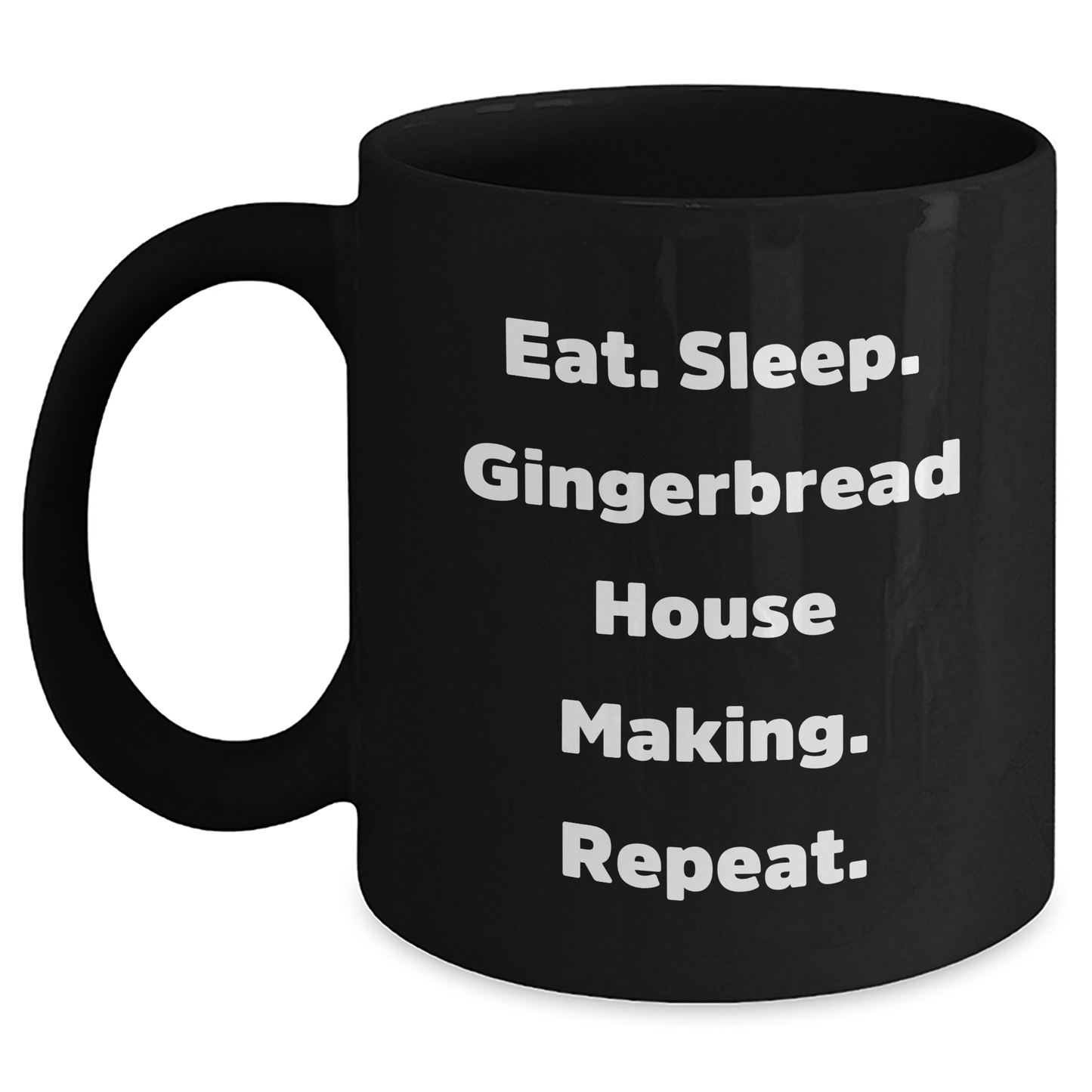 Gingerbread House Making Gifts, Eat. Sleep. Gingerbread House Making. Repeat., Black Coffee Mug for Graduation, Funny Quote, Gifts from Family to Gingerbread House Making Friends - Victory Thru Vision 
