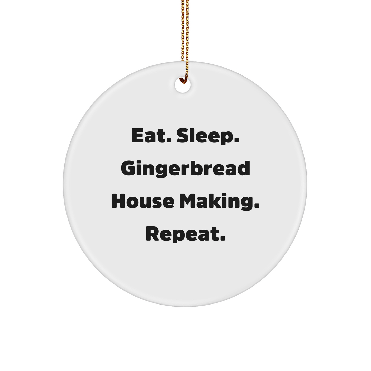 Gingerbread House Making Gifts, Eat. Sleep. Gingerbread House Making. Repeat., Circle Ornament for Gingerbread House Making Enthusiasts, Christmas Unique Gift for Family and Friends - Victory Thru Vision