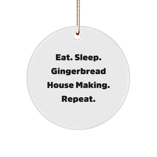 Gingerbread House Making Gifts, Eat. Sleep. Gingerbread House Making. Repeat., Circle Ornament for Gingerbread House Making Enthusiasts, Christmas Unique Gift for Family and Friends - Victory Thru Vision