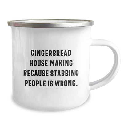 Gingerbread House Making Gifts from Friends, Family or Coworkers, Funny Camping Mug for Graduation, 'Gingerbread House Making Because Stabbing People Is Wrong.' - Victory Thru Vision