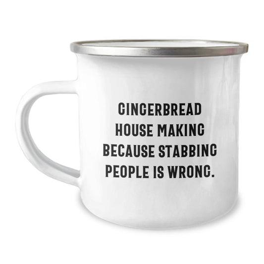 Gingerbread House Making Gifts from Friends, Family or Coworkers, Funny Camping Mug for Graduation, 'Gingerbread House Making Because Stabbing People Is Wrong.' - Victory Thru Vision