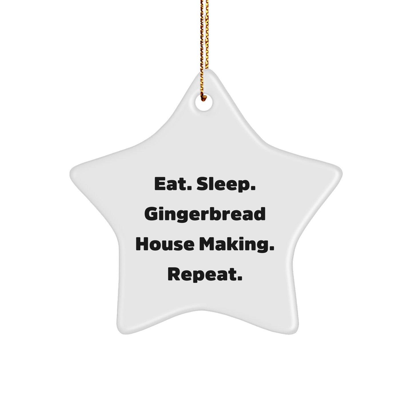 Gingerbread House Making Star Ornament Gifts from Friends, Eat. Sleep. Gingerbread House Making. Repeat., Christmas Fun for Gingerbread House Making Enthusiasts - Victory Thru Vision 