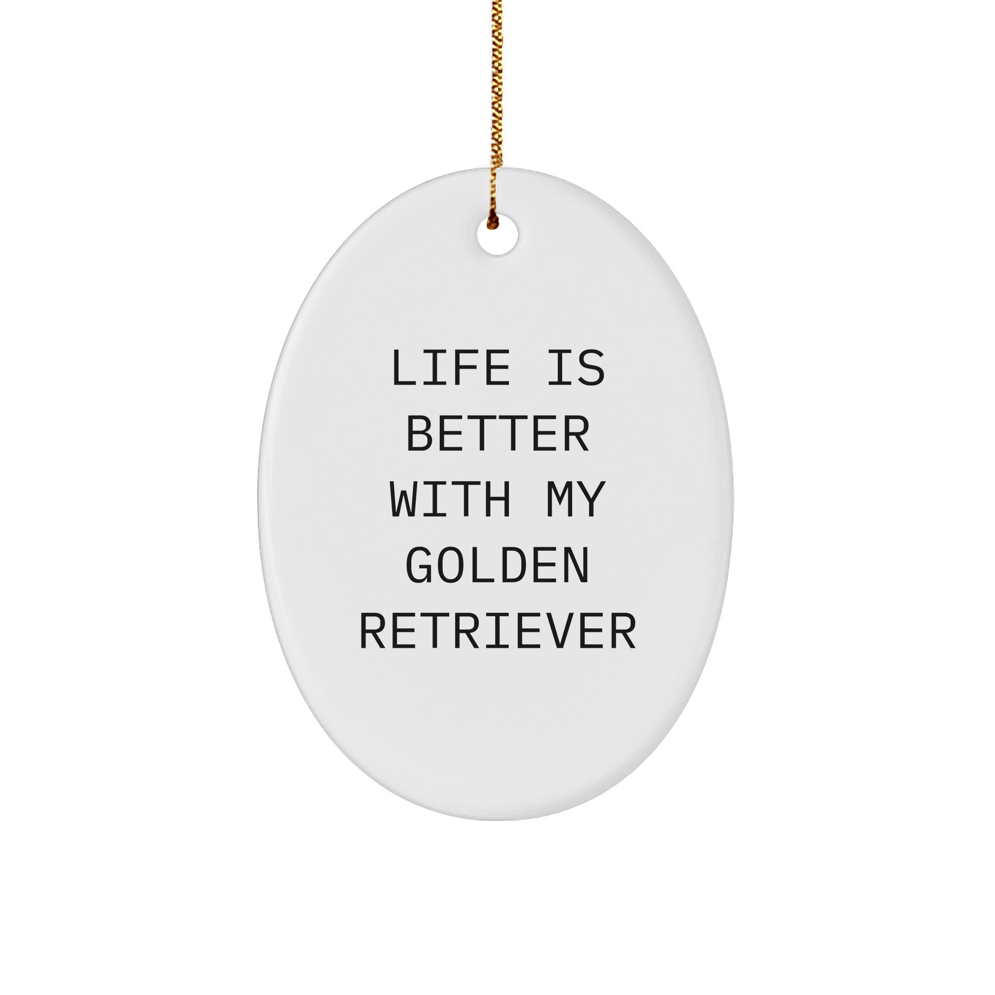 Golden Retriever Dog Oval Ornament Gifts from Friends, Family, or Coworkers - Life Is Better With My Golden Retriever, Christmas Unique Presents - Victory Thru Vision 