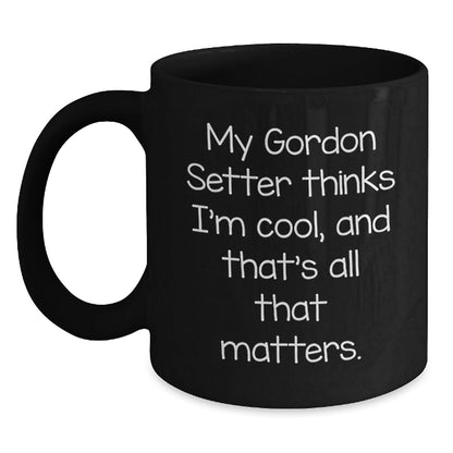 Gordon Setter Dog Lovers Black Coffee Mug Funny Gift from Friends for Birthday, 'My Gordon Setter Thinks I'm Cool, And That's All That Matters.' - Victory Thru Vision