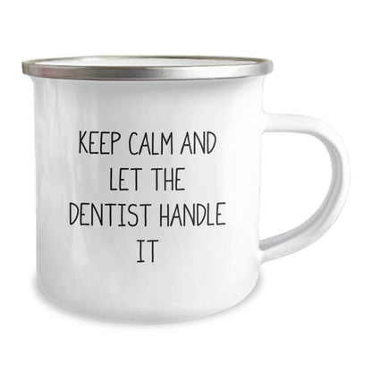 Graduation Unique Gifts from Friends to Dentist, Keep Calm And Let The Dentist Handle It Funny Camping Mug, 12 oz Stainless Steel with Enamel Finish - Victory Thru Vision