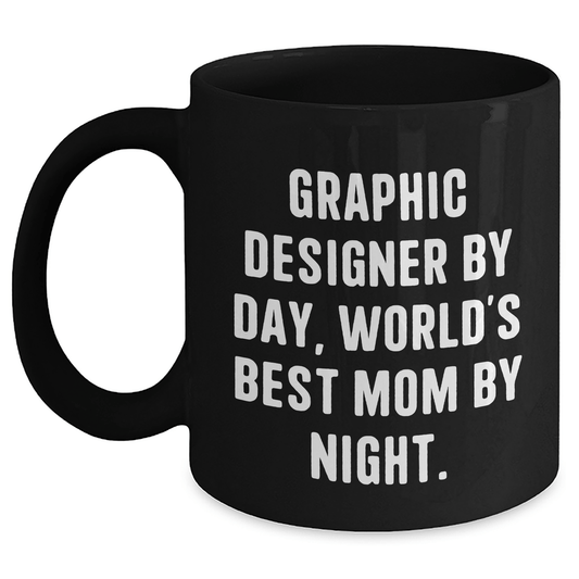 Graphic Designer Gifts from Mom, Funny Black Coffee Mug for Fathers Day, 'Graphic Designer By Day, World's Best Mom By Night.' - Victory Thru Vision 