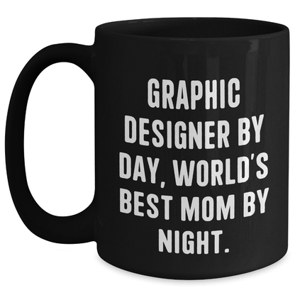Graphic Designer Gifts from Mom, Funny Black Coffee Mug for Fathers Day, 'Graphic Designer By Day, World's Best Mom By Night.' - Victory Thru Vision 