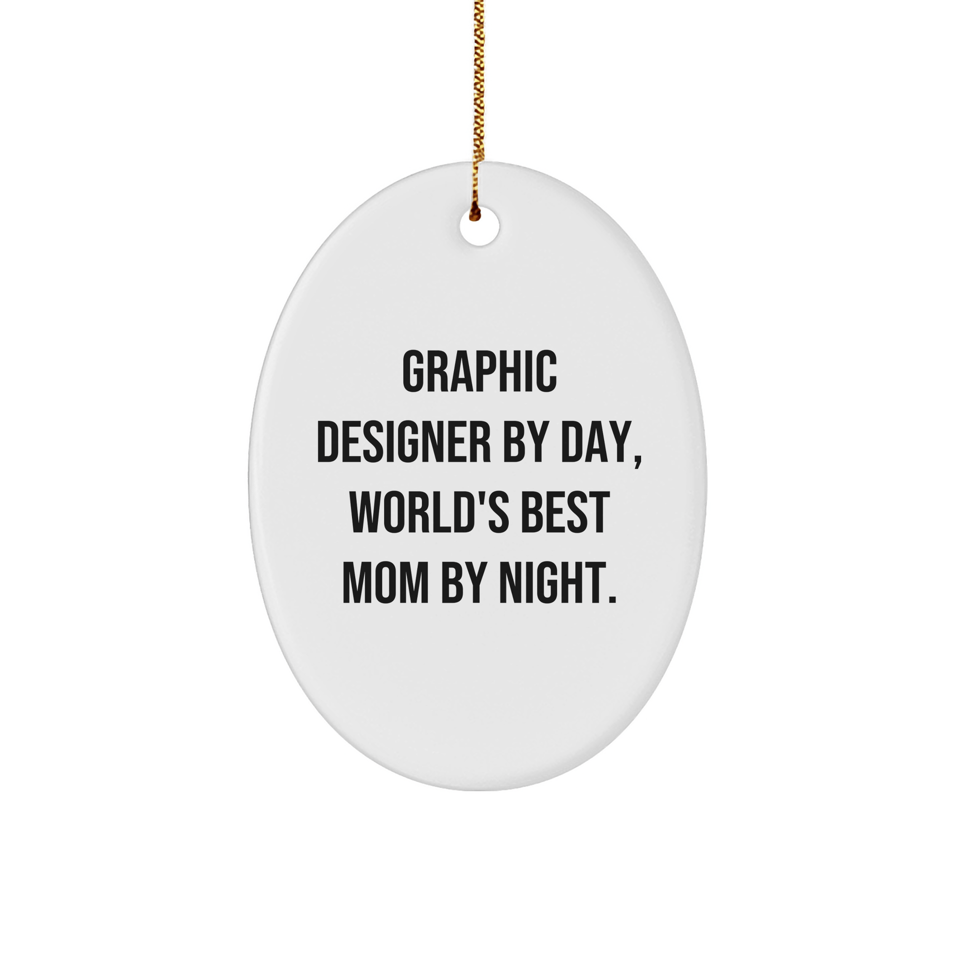 Graphic Designer Gifts from Mom - Funny Oval Ornament for Christmas, 'Graphic Designer By Day, World's Best Mom By Night.' - Victory Thru Vision 