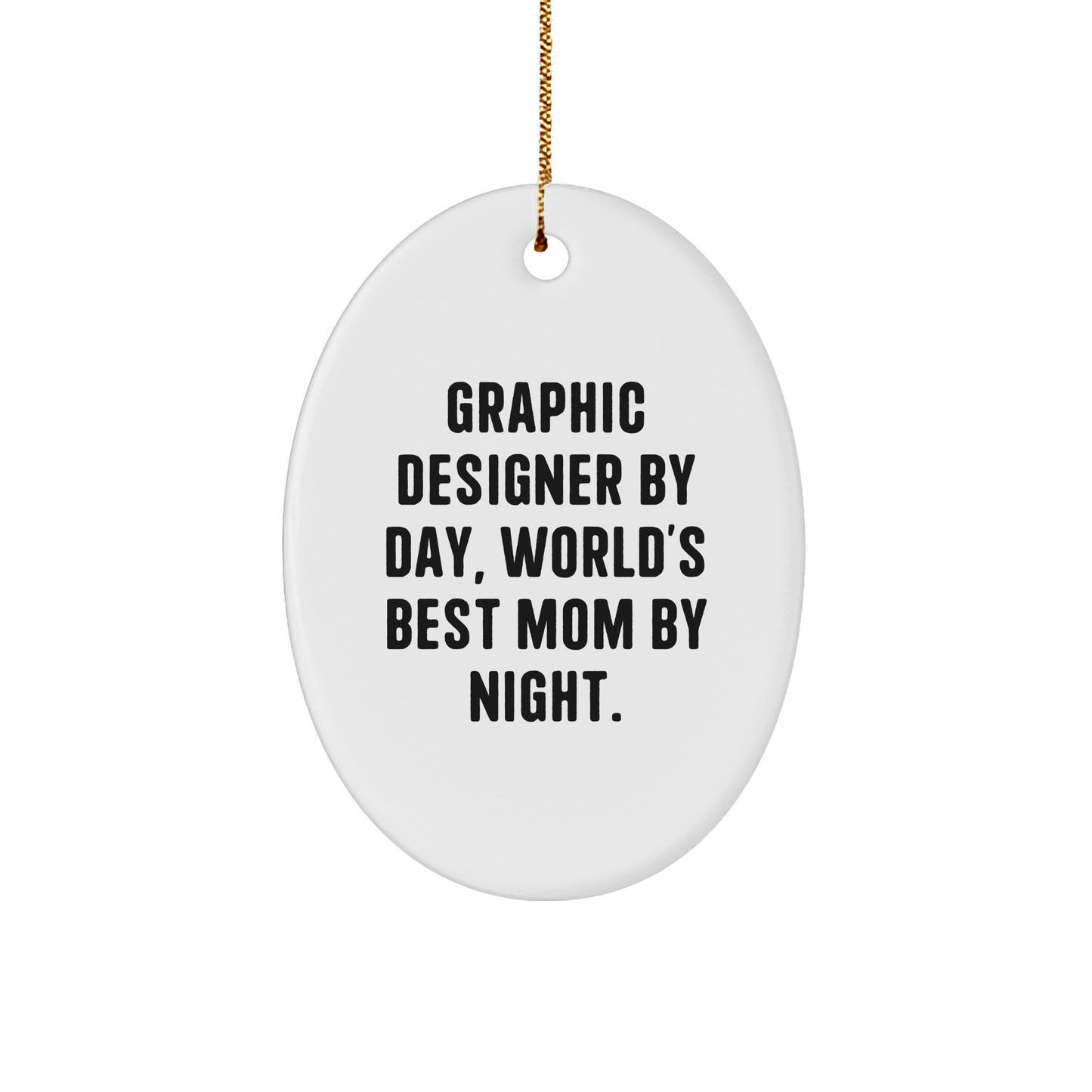 Graphic Designer Gifts, Graphic Designer By Day, World's Best Mom By Night., Oval Ornament, Funny Quote, Christmas Unique Gifts from Mom to Graphic Designer, Gifts for Graphic Designer - Victory Thru Vision 