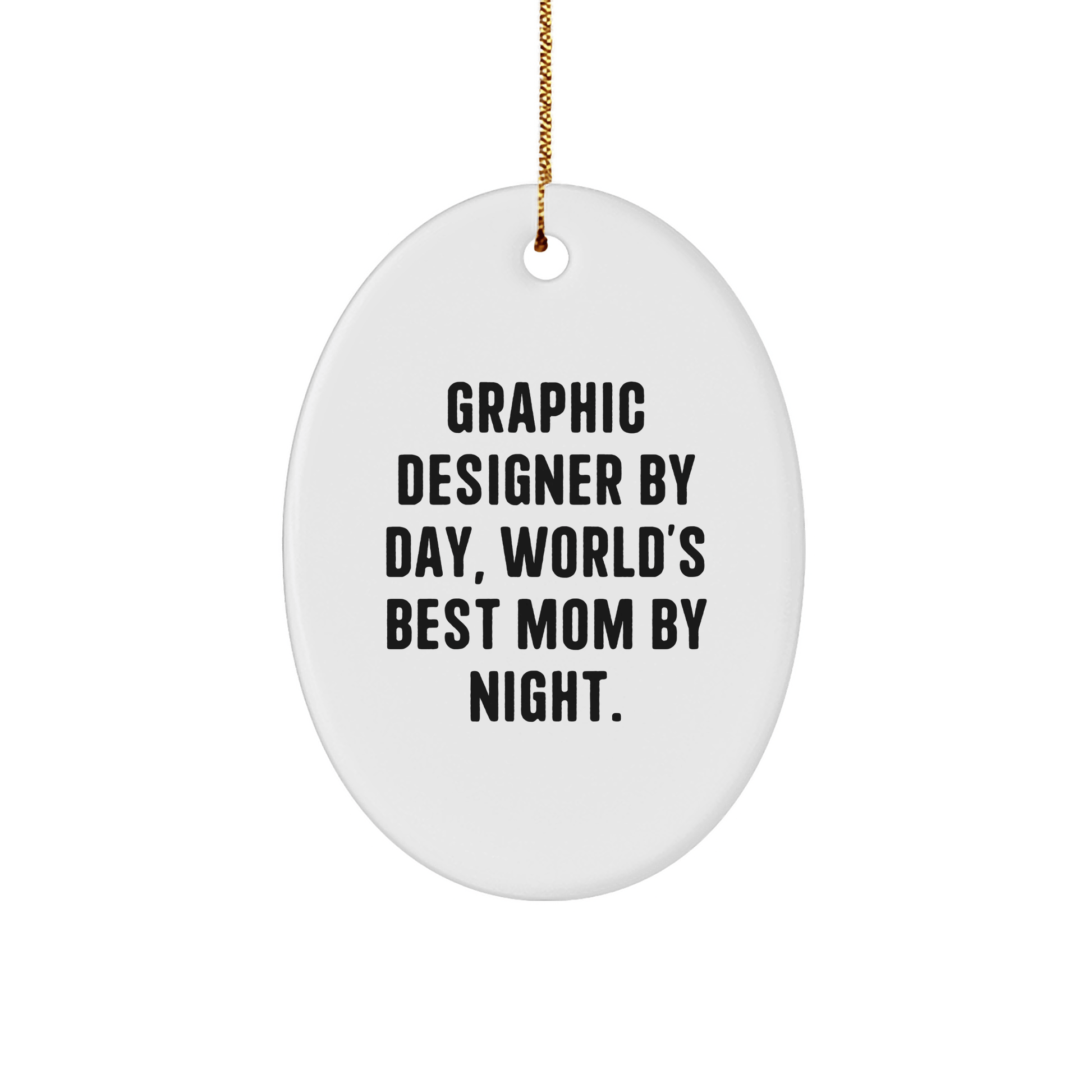 Graphic Designer Gifts, Graphic Designer By Day, World's Best Mom By Night., Oval Ornament, Funny Quote, Christmas Unique Gifts from Mom to Graphic Designer, Gifts for Graphic Designer - Victory Thru Vision 