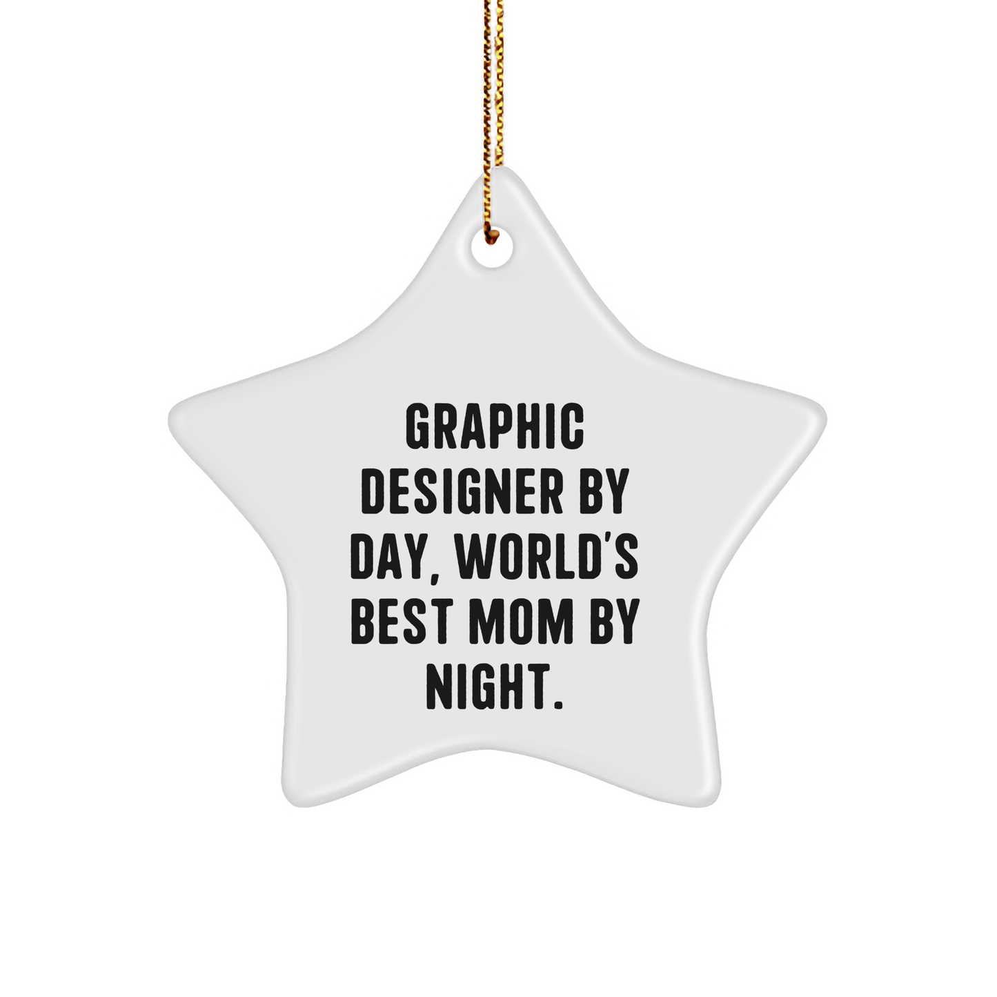 Graphic Designer Gifts, Star Ornament by Day, World's Best Mom By Night., Funny Christmas Unique Gift for Her, Gifts from Mom, for Graphic Designer, Unique Star Shaped Ornament - Victory Thru Vision 
