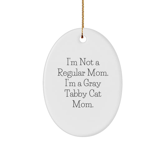 Gray Tabby Cat Mom Unique Gifts from Family for Christmas - Funny Oval Ornament, 'I'm Not A Regular Mom. I'm A Gray Tabby Cat Mom.' - Victory Thru Vision