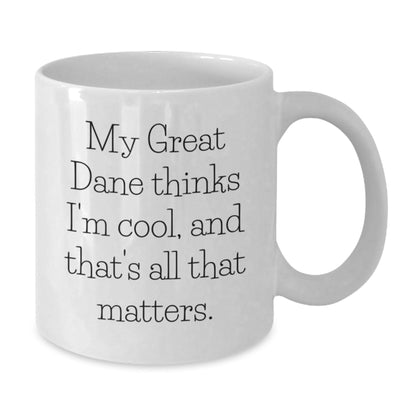 Great Dane Dog Enthusiast Gifts from Friends for Birthday Unique White Coffee Mugs, My Great Dane Thinks I'm Cool, And That's All That Matters. - Victory Thru Vision