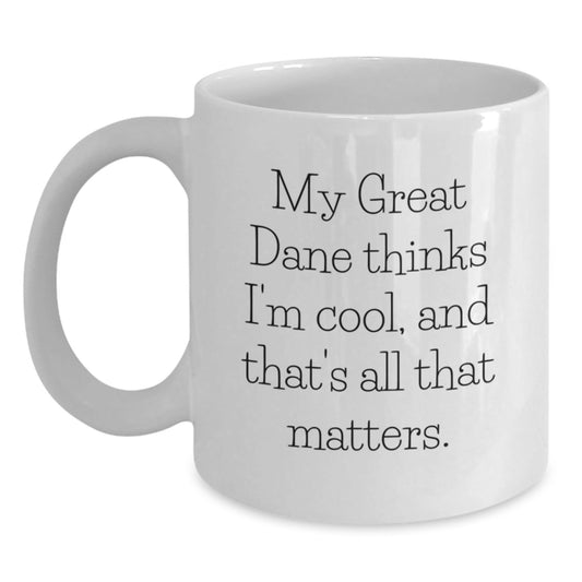 Great Dane Dog Enthusiast Gifts from Friends for Birthday Unique White Coffee Mugs, My Great Dane Thinks I'm Cool, And That's All That Matters. - Victory Thru Vision