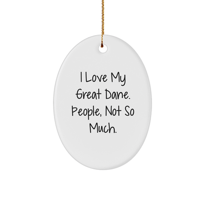 Great Dane Dog Oval Ornament Gifts from Friends to Family, I Love My Great Dane. People, Not So Much. Christmas Unique - Victory Thru Vision 