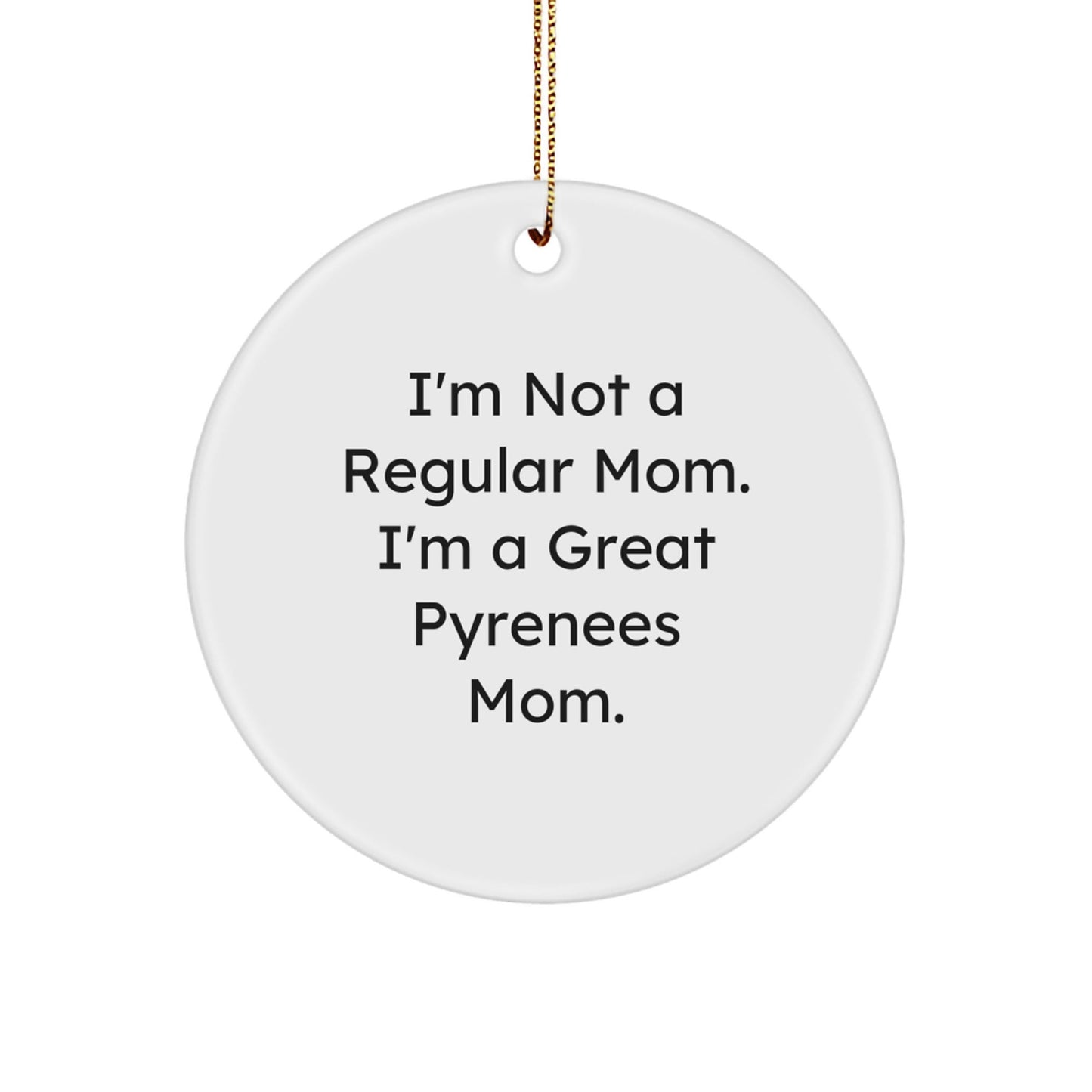 Great Pyrenees Dog Mom Funny Quote Circle Ornament, Gifts from Family to Great Pyrenees Dog, Christmas Unique Gifts - Victory Thru Vision