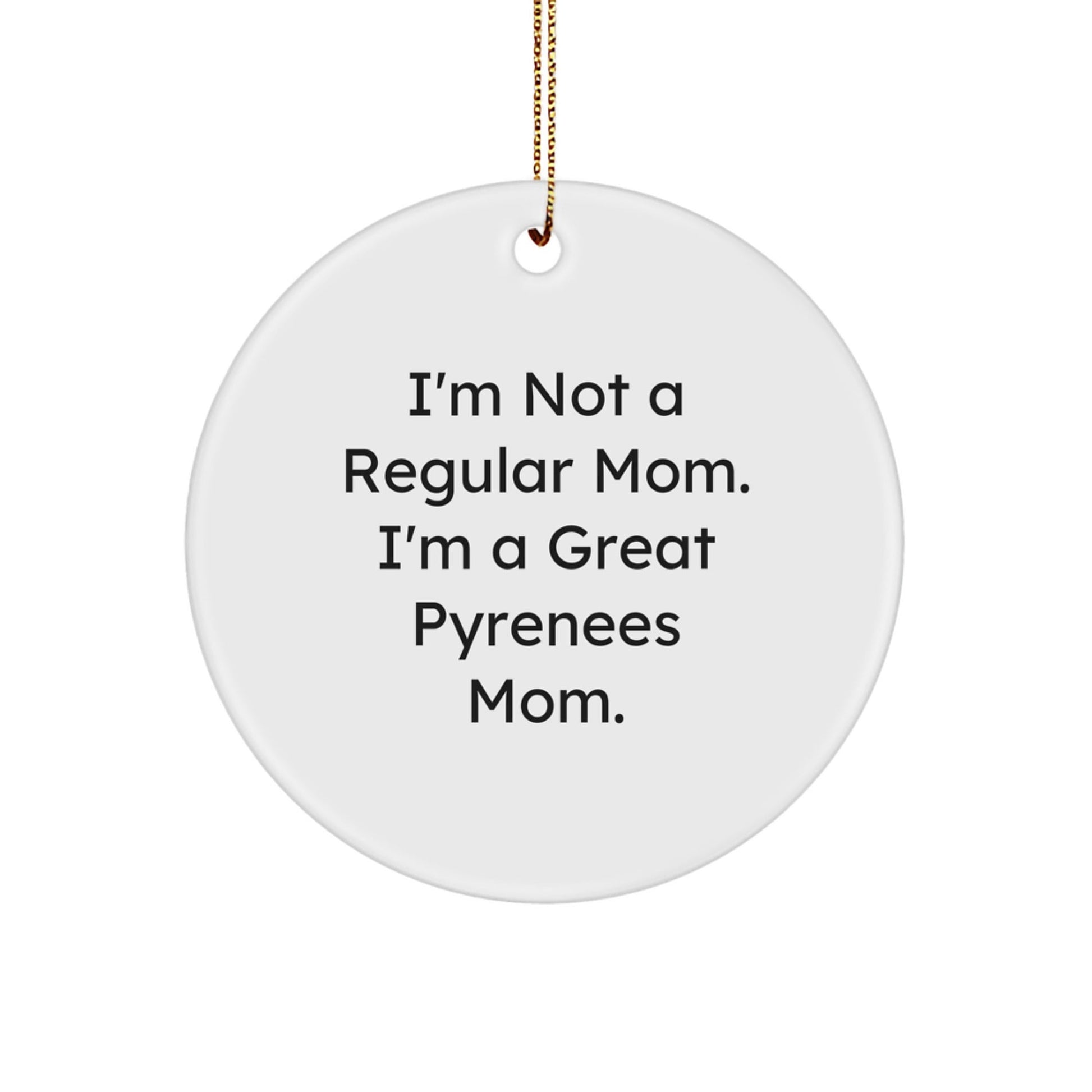 Great Pyrenees Dog Mom Funny Quote Circle Ornament, Gifts from Family to Great Pyrenees Dog, Christmas Unique Gifts - Victory Thru Vision