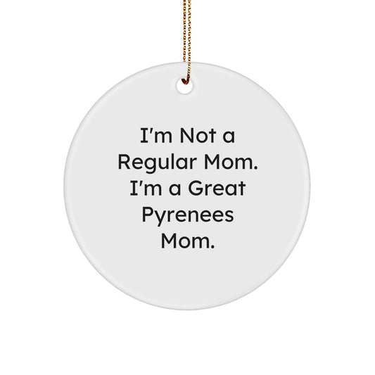 Great Pyrenees Dog Mom Funny Quote Circle Ornament, Gifts from Family to Great Pyrenees Dog, Christmas Unique Gifts - Victory Thru Vision
