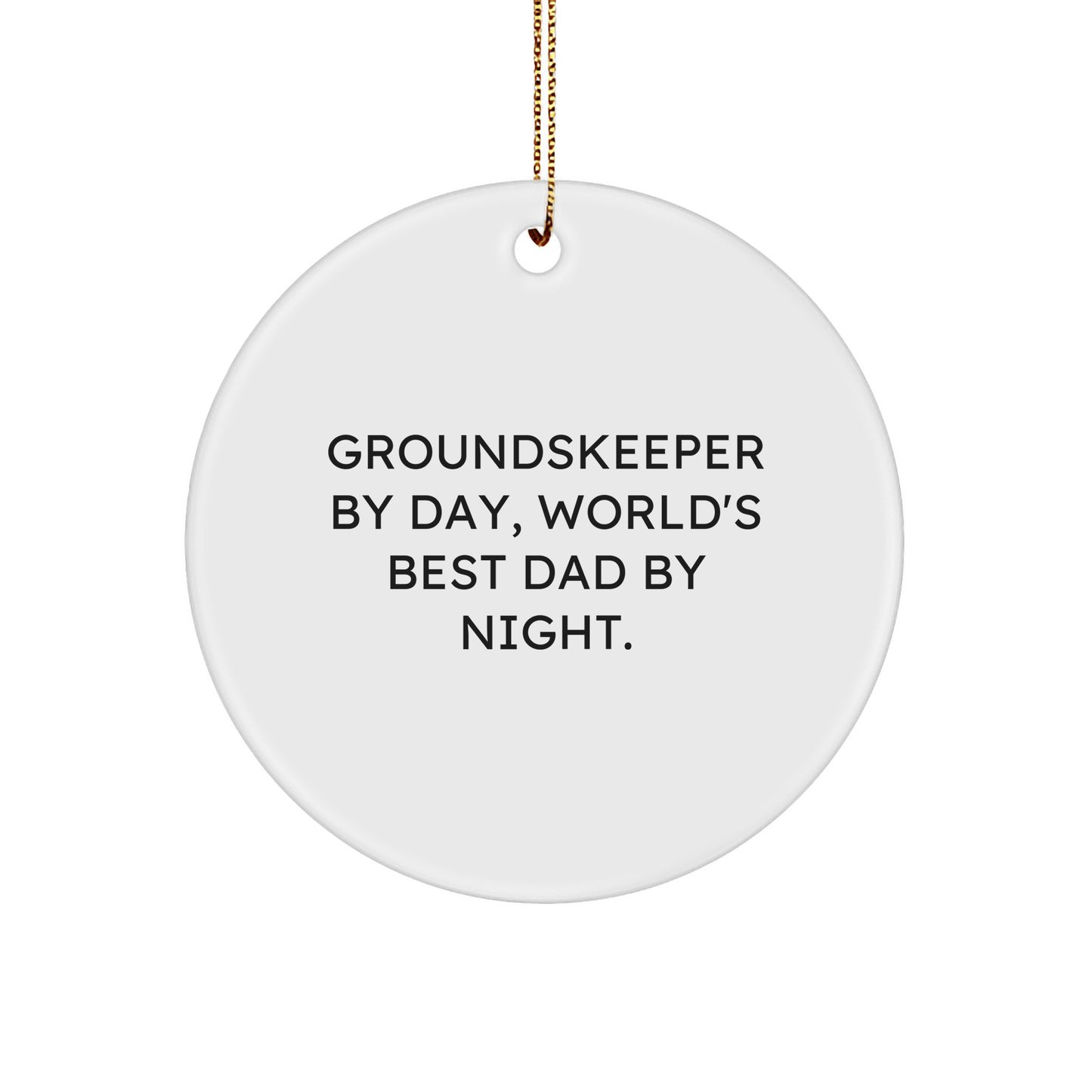groundskeeper By Day, World's Best Dad By Night. - Funny Circle Ornament Gifts from Family to groundskeeper - Christmas Unique Gifts - Victory Thru Vision 