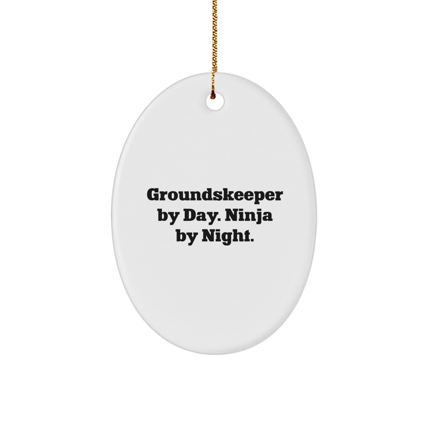 groundskeeper Ninja Gifts from Friends for Christmas - Oval Ornament with Funny Quote - Victory Thru Vision