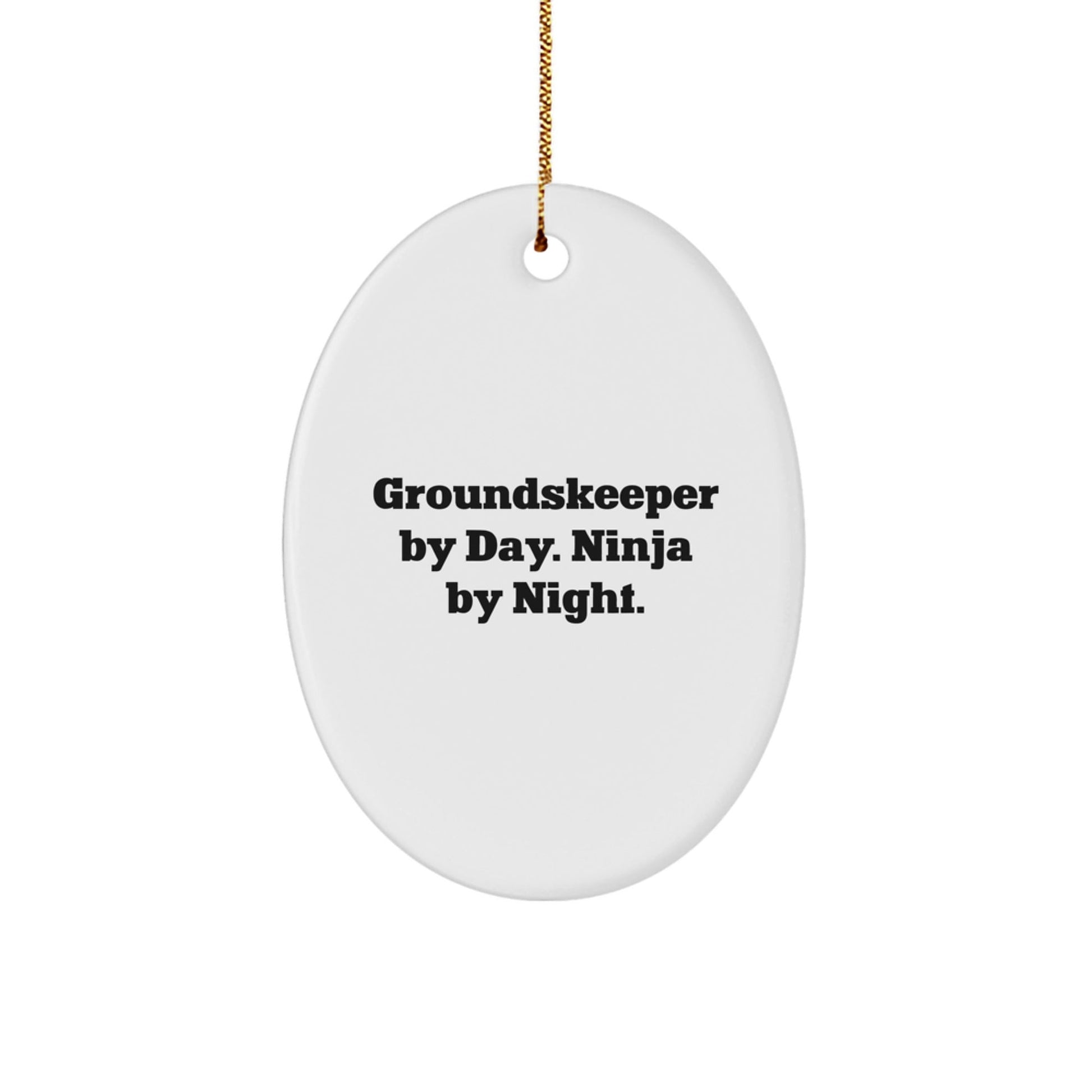 groundskeeper Ninja Gifts from Friends for Christmas - Oval Ornament with Funny Quote - Victory Thru Vision