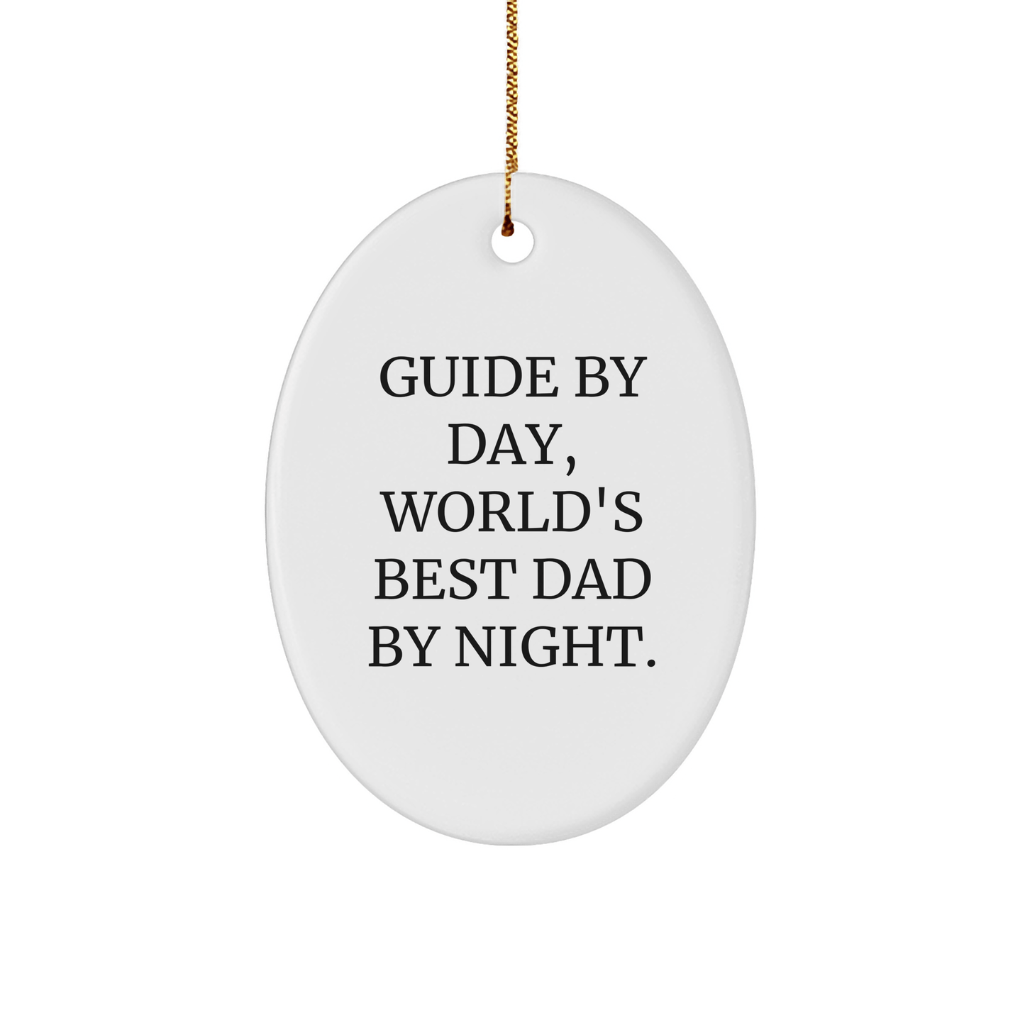 Guide Gifts for Men by Day, World's Best Dad By Night Oval Ornament, Funny Quote for Christmas - Victory Thru Vision