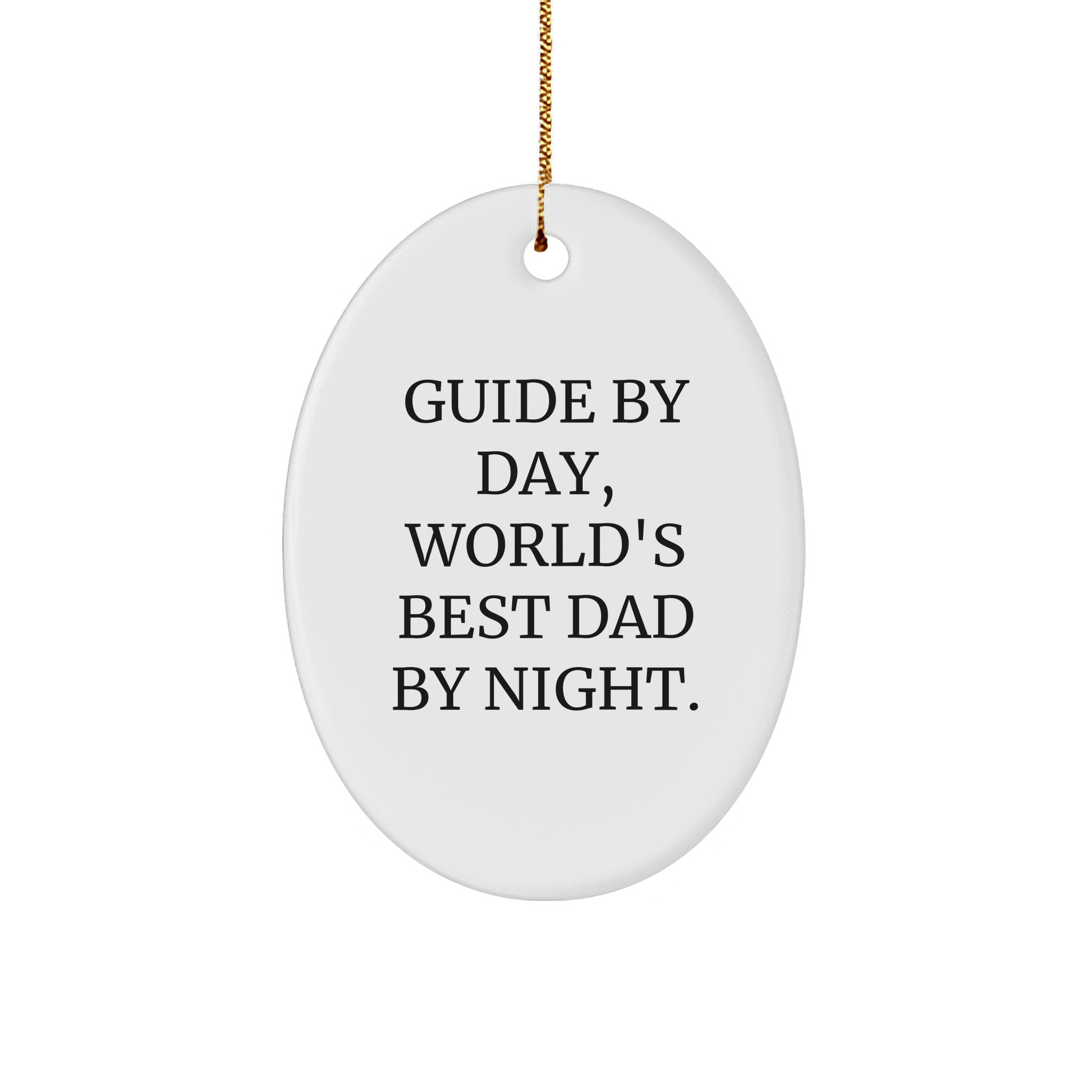 Guide Gifts for Men by Day, World's Best Dad By Night Oval Ornament, Funny Quote for Christmas - Victory Thru Vision