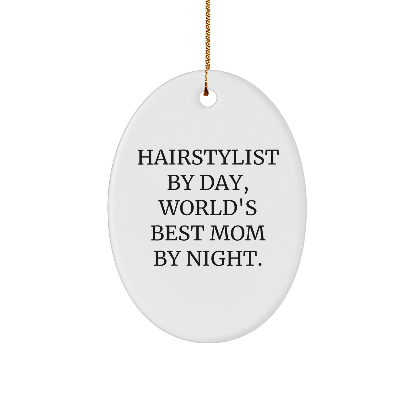Hairstylist Gifts from Friends - Hairstylist By Day, World's Best Mom By Night. Oval Ornament for Christmas - Victory Thru Vision 