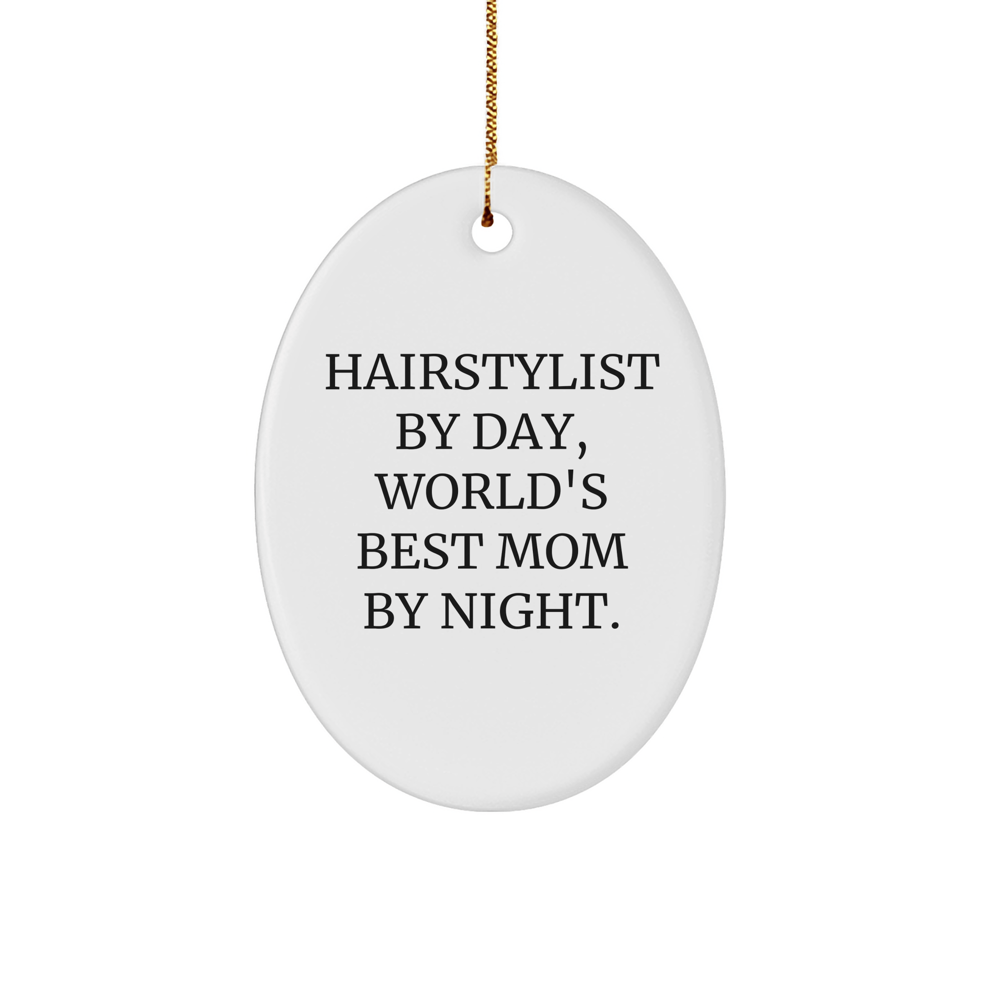 Hairstylist Gifts from Friends - Hairstylist By Day, World's Best Mom By Night. Oval Ornament for Christmas - Victory Thru Vision 
