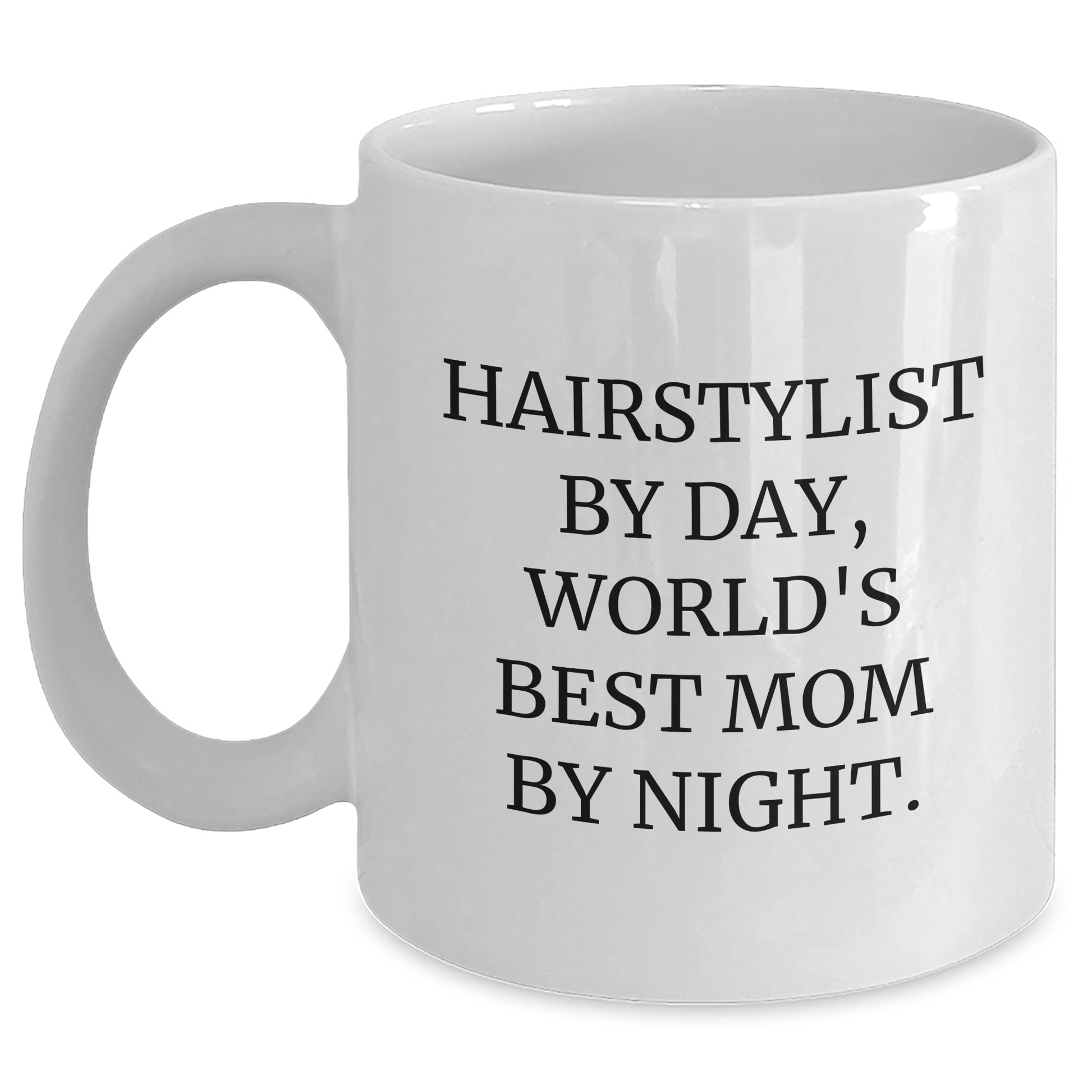 Hairstylist Gifts from Men to Hairstylist By Day, World's Best Mom By Night. Funny Quote White Coffee Mugs - Victory Thru Vision 
