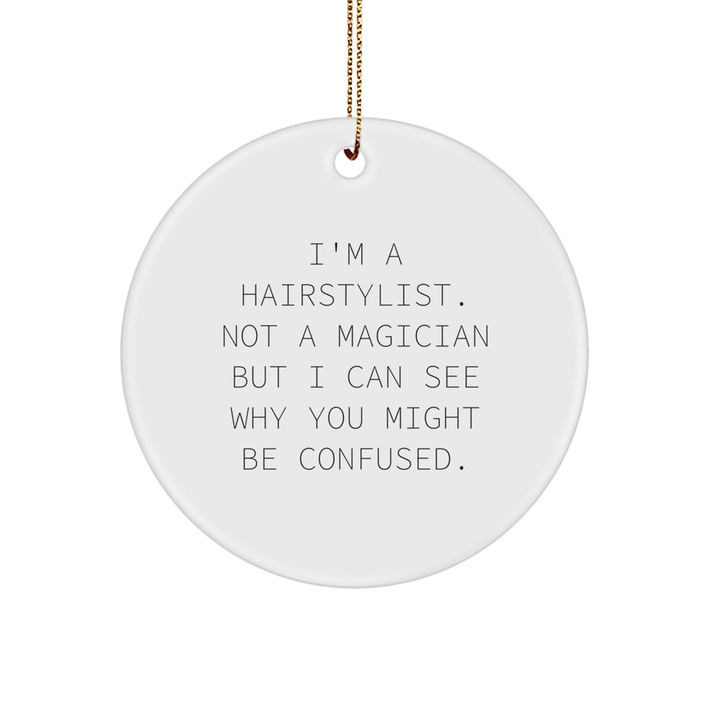 Hairstylist Gifts, Funny Quote Circle Ornament, Gifts from Friends or Family for Christmas - Victory Thru Vision