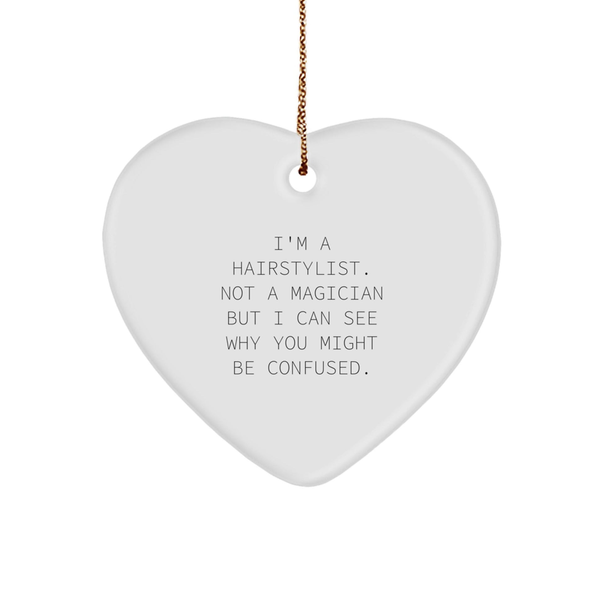 Hairstylist Gifts, Funny Quote, Heart Ornament for Christmas - 'I'm A Hairstylist. Not A Magician...' Gifts from Friends to Family - Victory Thru Vision
