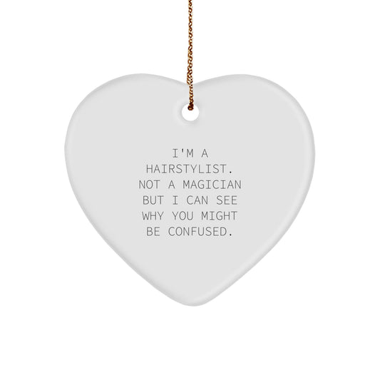 Hairstylist Gifts, Funny Quote, Heart Ornament for Christmas - 'I'm A Hairstylist. Not A Magician...' Gifts from Friends to Family - Victory Thru Vision