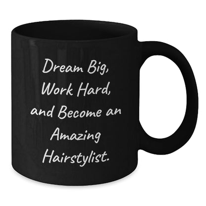 Hairstylist Inspirational Gifts for Her from Friends and Family, 'Dream Big, Work Hard, And Become An Amazing Hairstylist.' Funny Black Coffee Mug for Graduation - Victory Thru Vision