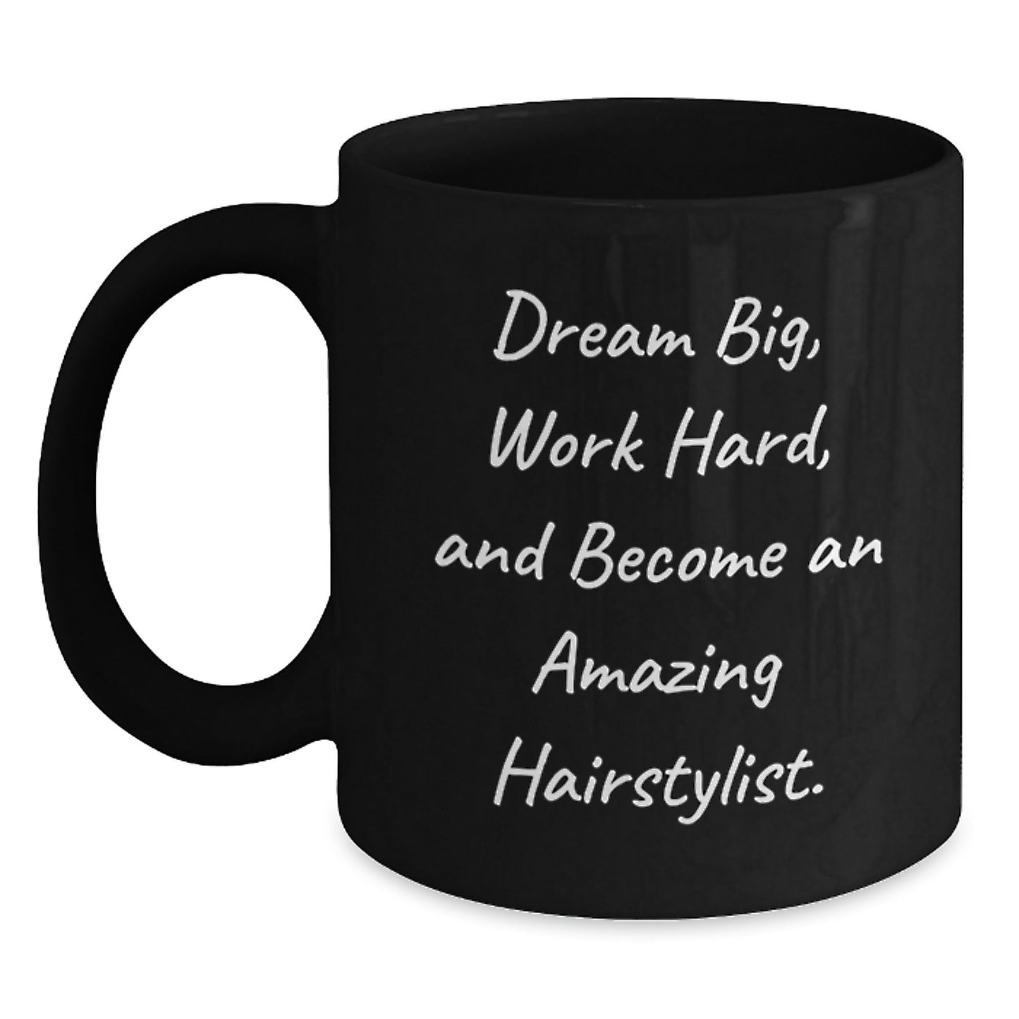 Hairstylist Inspirational Gifts for Her from Friends and Family, 'Dream Big, Work Hard, And Become An Amazing Hairstylist.' Funny Black Coffee Mug for Graduation - Victory Thru Vision