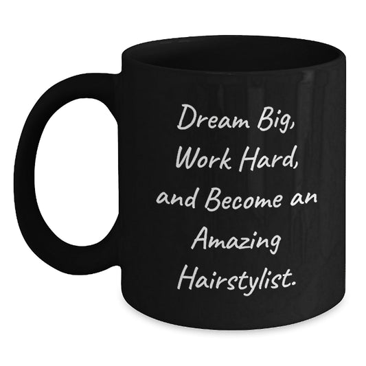 Hairstylist Inspirational Gifts for Her from Friends and Family, 'Dream Big, Work Hard, And Become An Amazing Hairstylist.' Funny Black Coffee Mug for Graduation - Victory Thru Vision