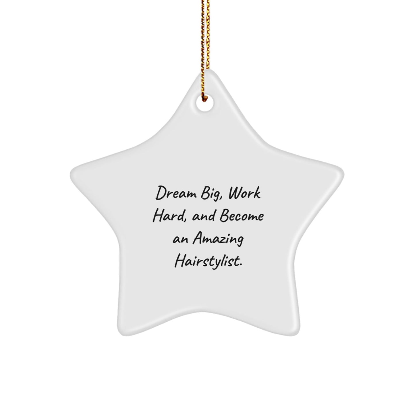 Hairstylist Star Ornament, Dream Big Gifts for Hairstylists, Inspirational Christmas Unique Gifts from Friends, 'Dream Big, Work Hard, And Become An Amazing Hairstylist.' - Victory Thru Vision
