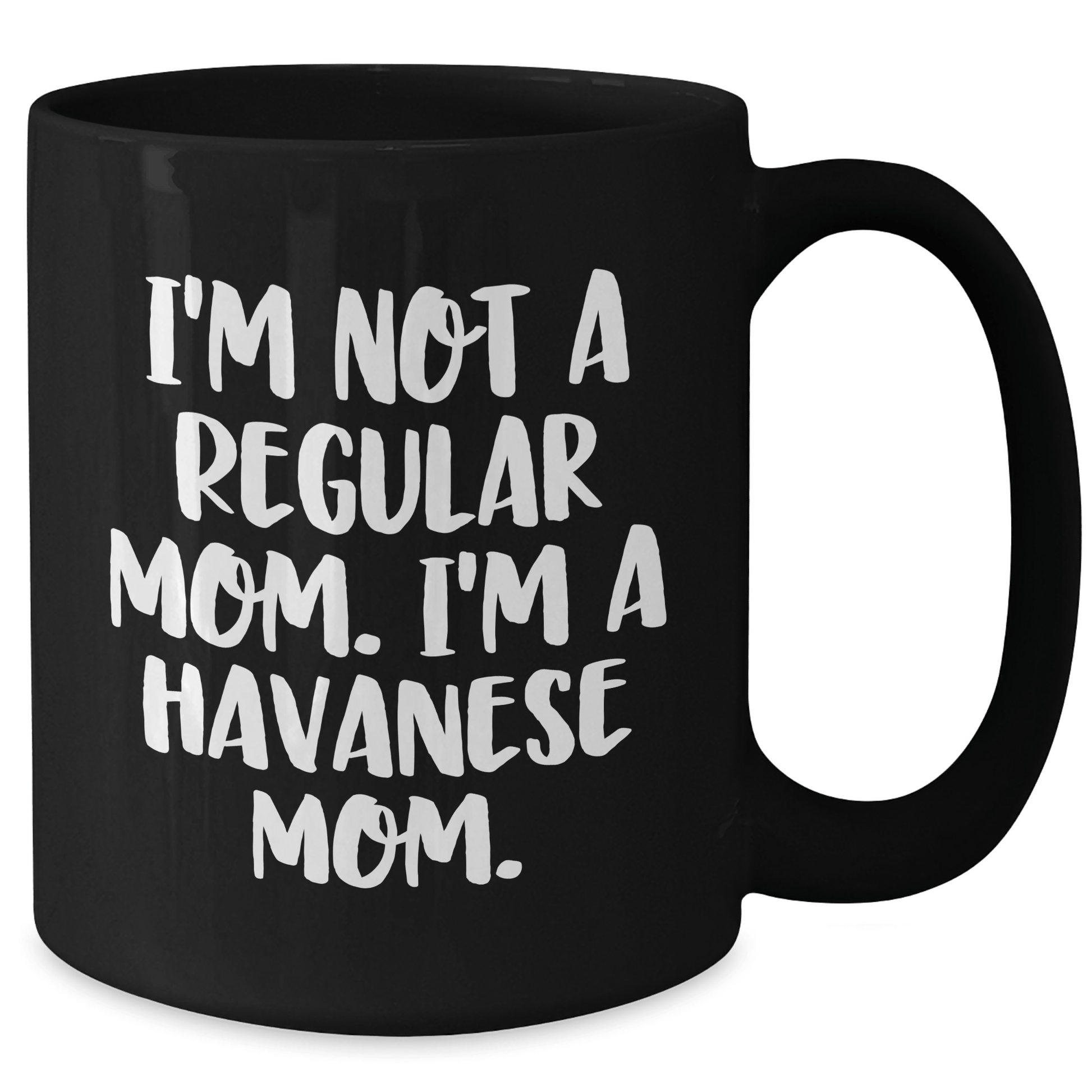 Havanese Mom Funny Coffee Mug for Graduation Gifts from Friends to Family, Black 11oz or 15oz Ceramic Mugs for Dog Lovers, I'm Not A Regular Mom. I'm A Havanese Mom. - Victory Thru Vision