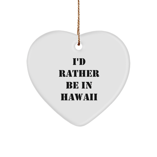 Hawaii Gifts from Friends, Funny 'I'd Rather Be in Hawaii' Heart Ornament, Christmas Memorable Present for Her, Him, or Family - Victory Thru Vision 