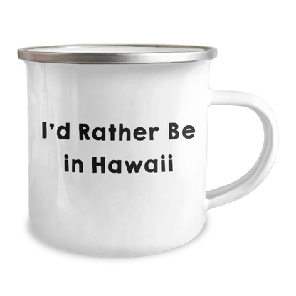 Hawaii Inspired Camping Mug, 'I'd Rather Be In Hawaii', 12 oz Capacity, Gifts from Friends for Graduation - Victory Thru Vision 