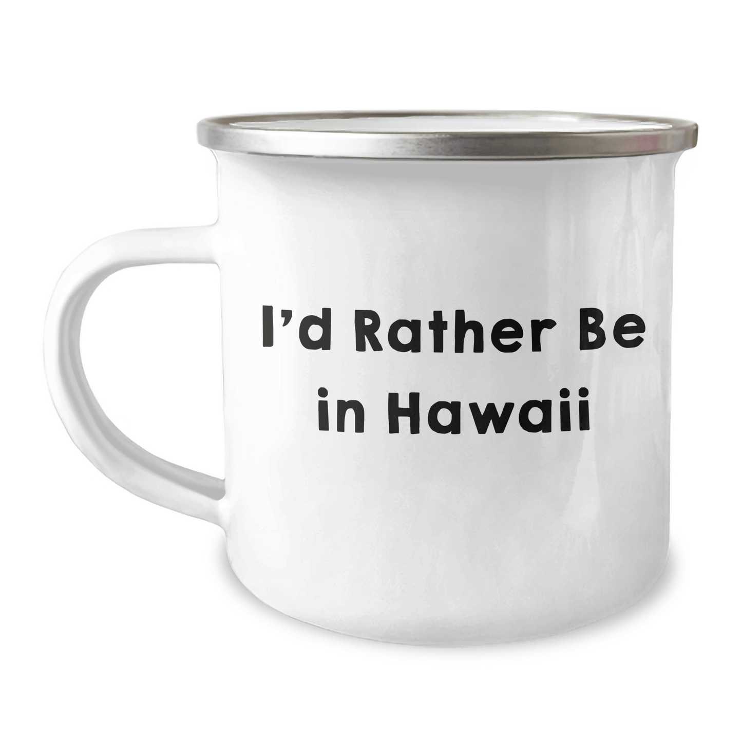 Hawaii Inspired Camping Mug, 'I'd Rather Be In Hawaii', 12 oz Capacity, Gifts from Friends for Graduation - Victory Thru Vision 