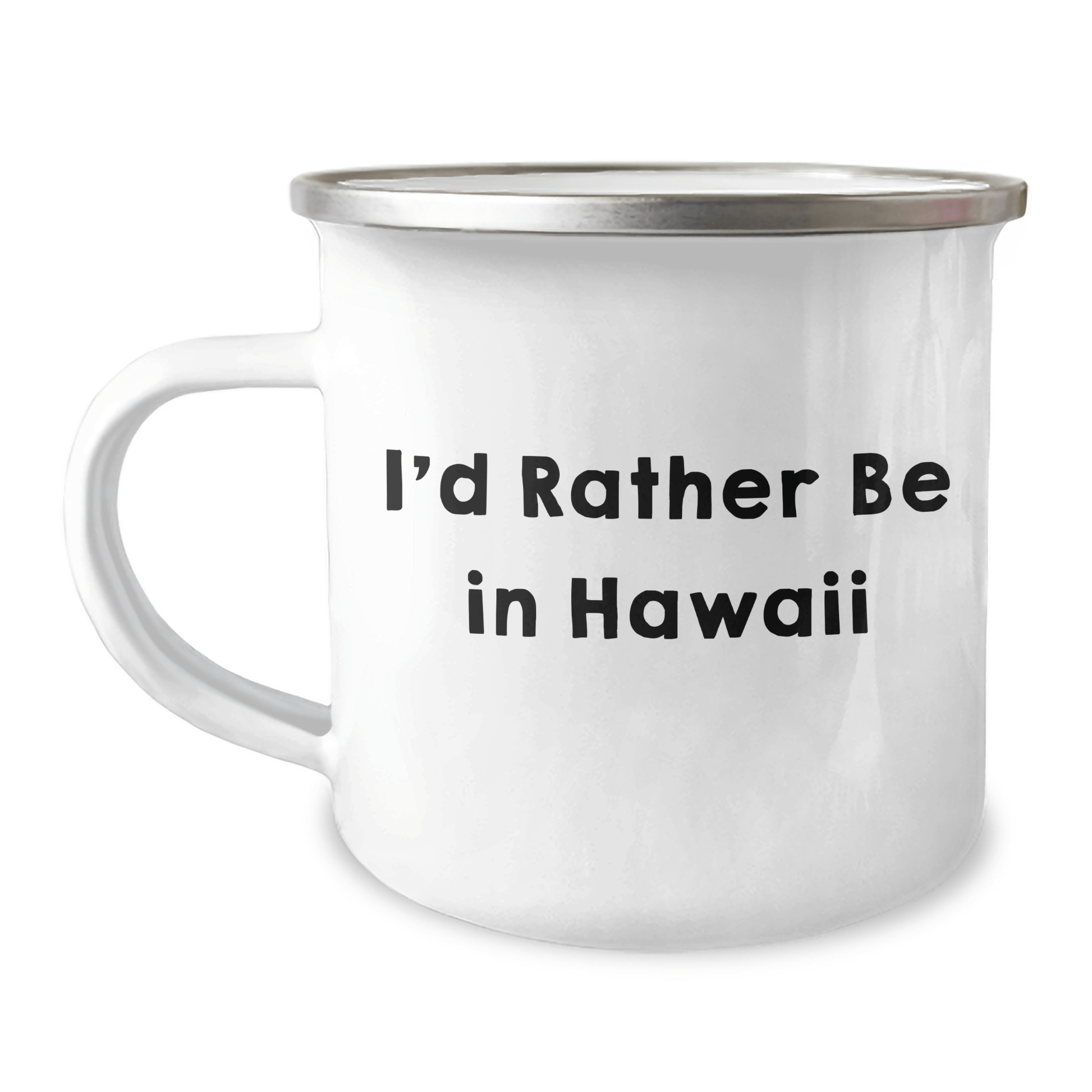 Hawaii Inspired Camping Mug, 'I'd Rather Be In Hawaii', 12 oz Capacity, Gifts from Friends for Graduation - Victory Thru Vision 