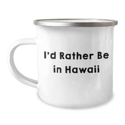 Hawaii Inspired Camping Mug, 'I'd Rather Be In Hawaii', 12 oz Capacity, Gifts from Friends for Graduation - Victory Thru Vision 
