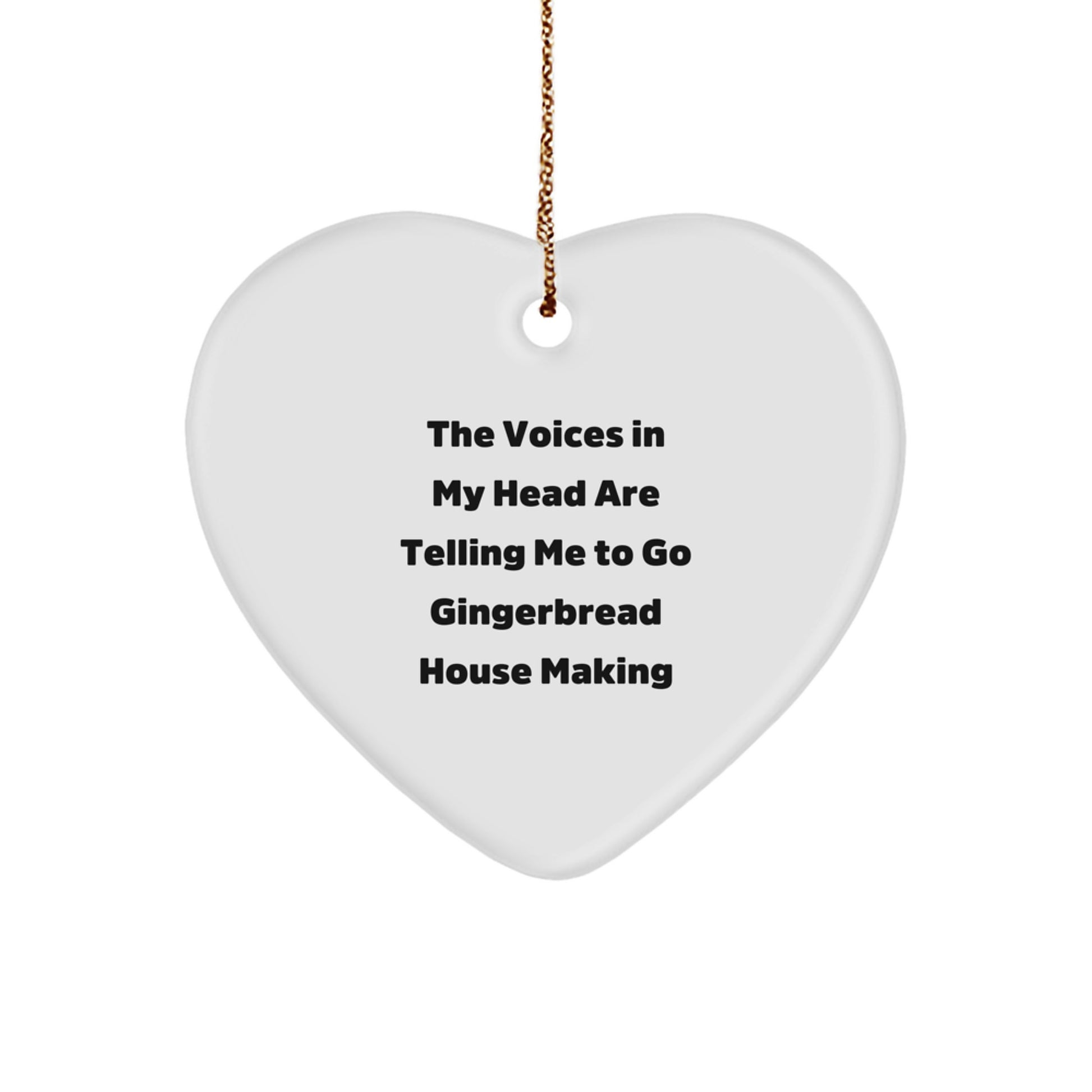 Funny Gingerbread House Making Gifts for Women, Heart Ornament from Friends, Christmas Unique Gifts, The Voices In My Head Are Telling Me To Go Gingerbread House Making - Image 1