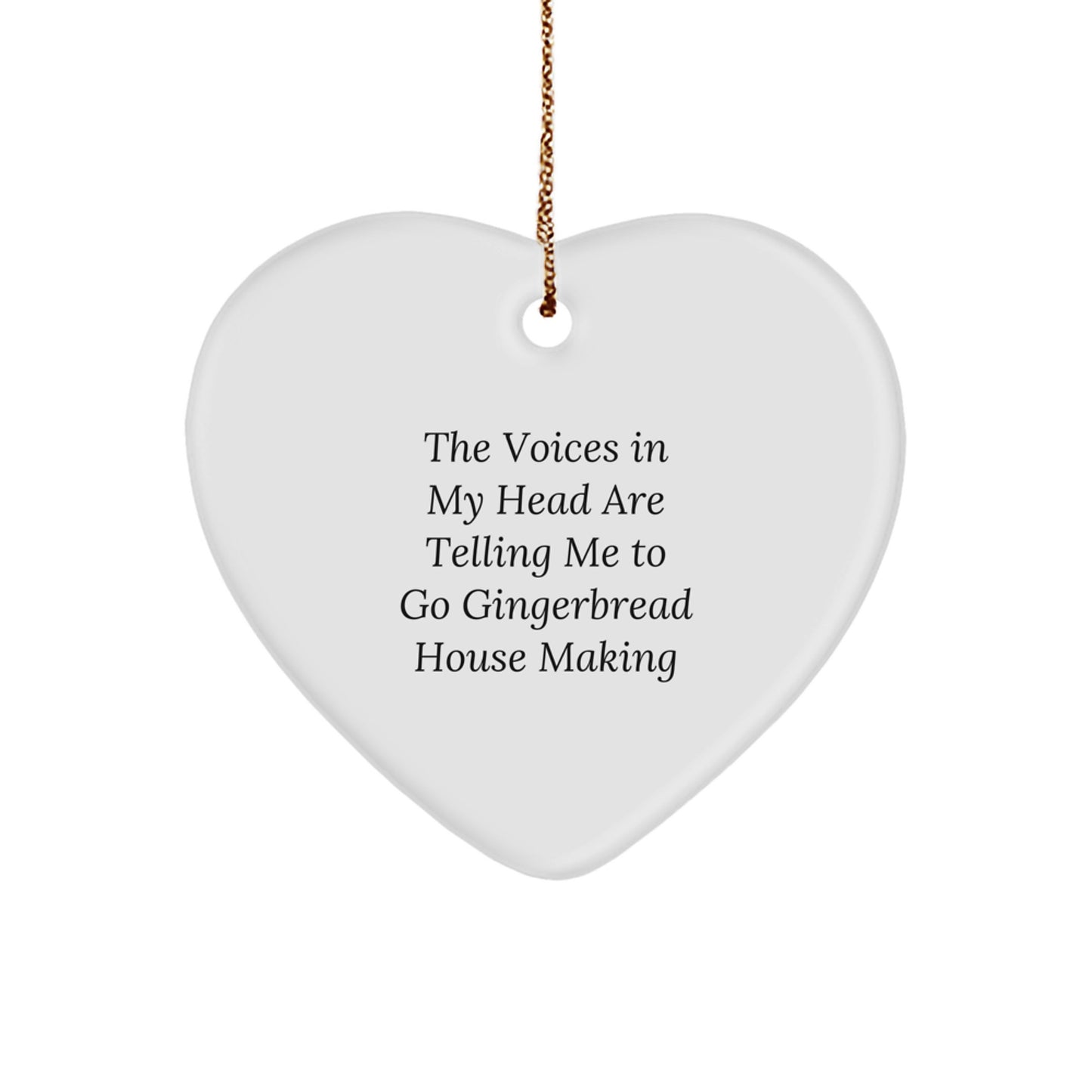 Funny Gingerbread House Making Heart Ornament Gifts from Men for Women - The Voices In My Head Are Telling Me To Go Gingerbread House Making Christmas Unique Gifts - Image 1