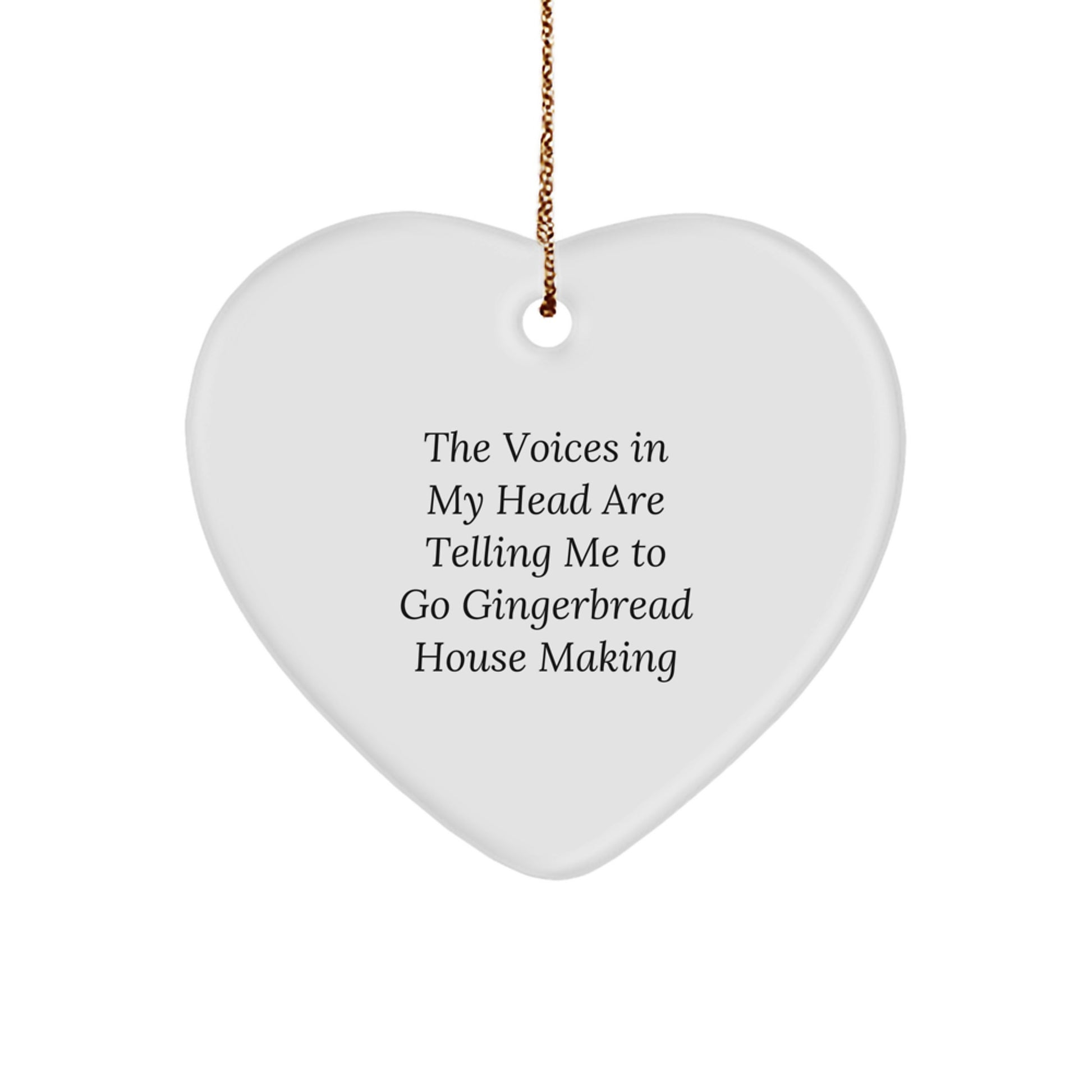 Funny Gingerbread House Making Heart Ornament Gifts from Men for Women - The Voices In My Head Are Telling Me To Go Gingerbread House Making Christmas Unique Gifts - Image 1