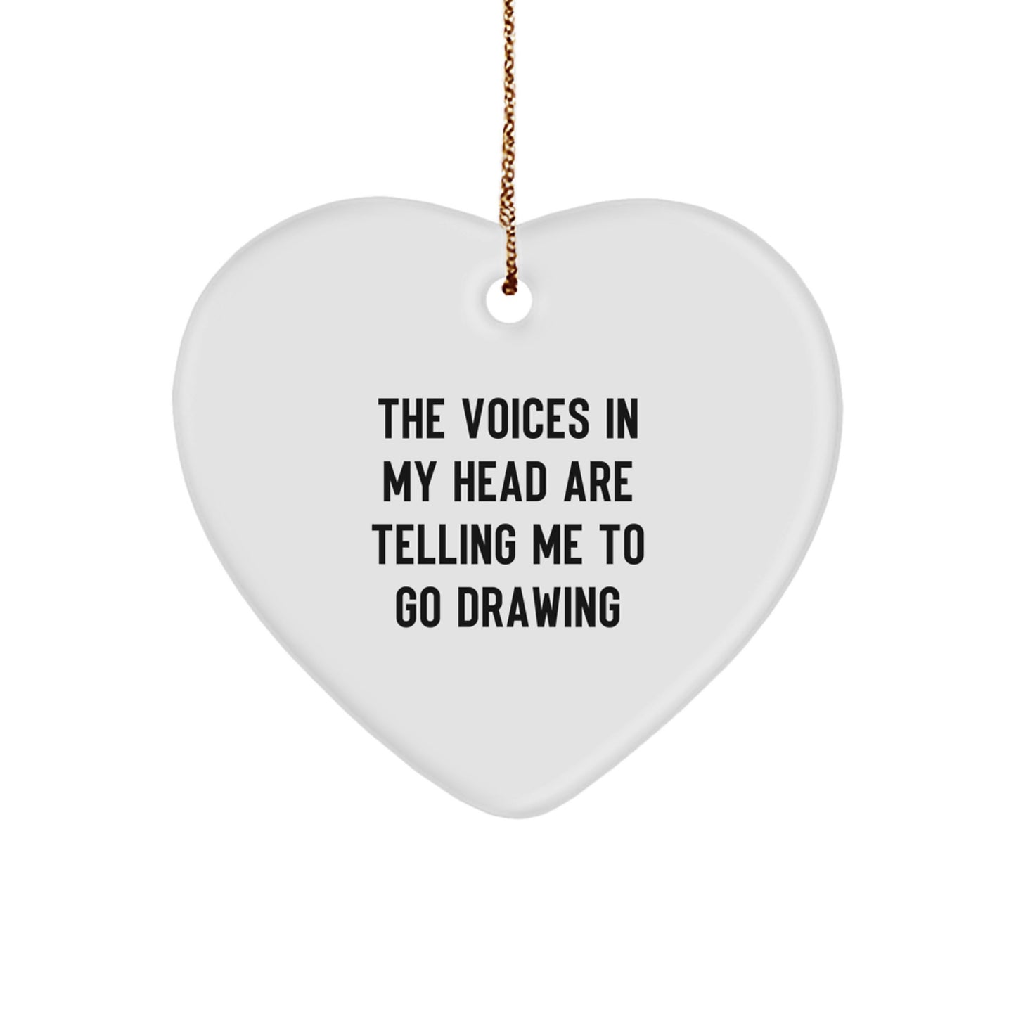 Funny Drawing Gifts for Him, Unique Heart Ornament with The Voices In My Head Are Telling Me To Go Drawing Quote, Christmas Unique Gift Ideas from Friends to Friends - Image 1