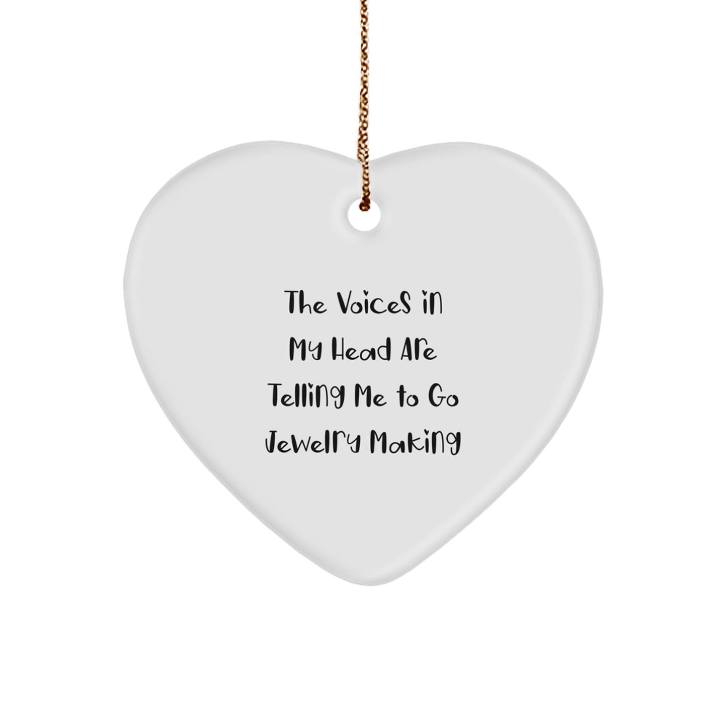 Funny Jewelry Making Gifts for Friends from - 'The Voices In My Head Are Telling Me To Go Jewelry Making' Heart Ornament for Christmas - Image 1