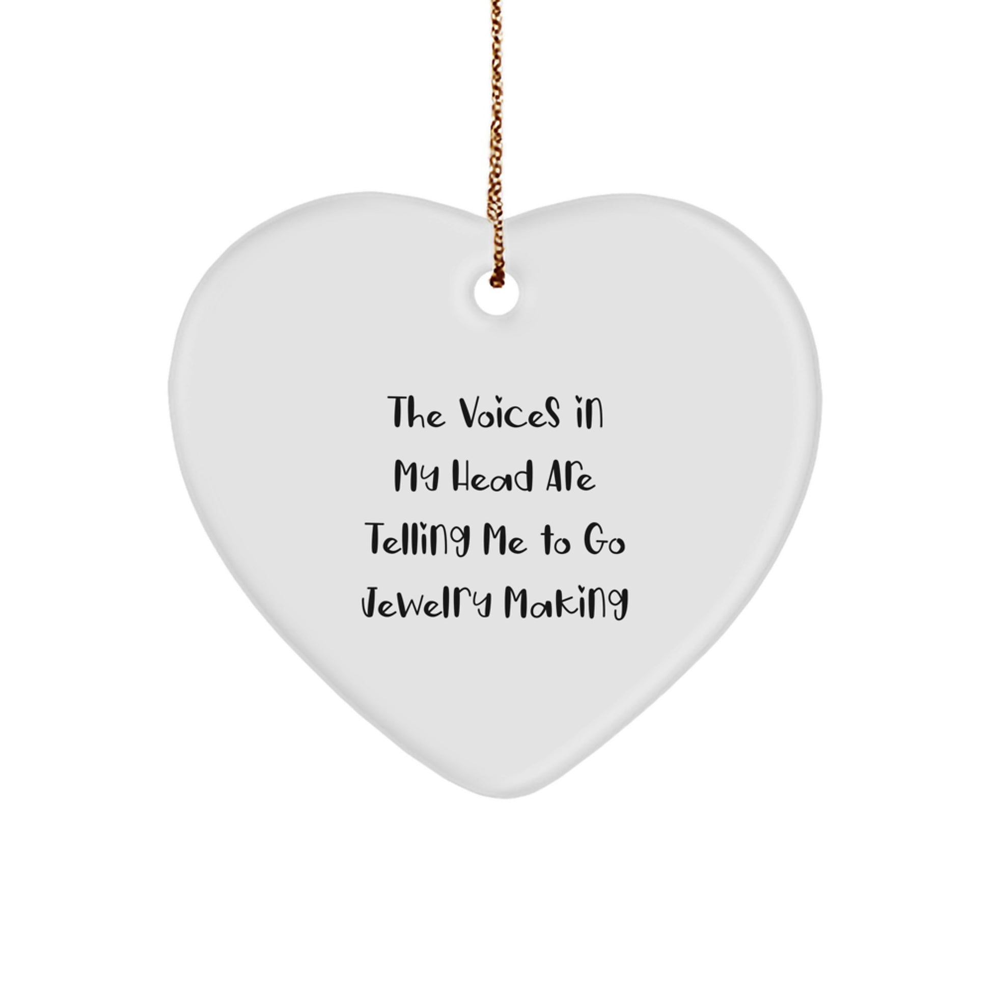 Funny Jewelry Making Gifts for Friends from - 'The Voices In My Head Are Telling Me To Go Jewelry Making' Heart Ornament for Christmas - Image 1